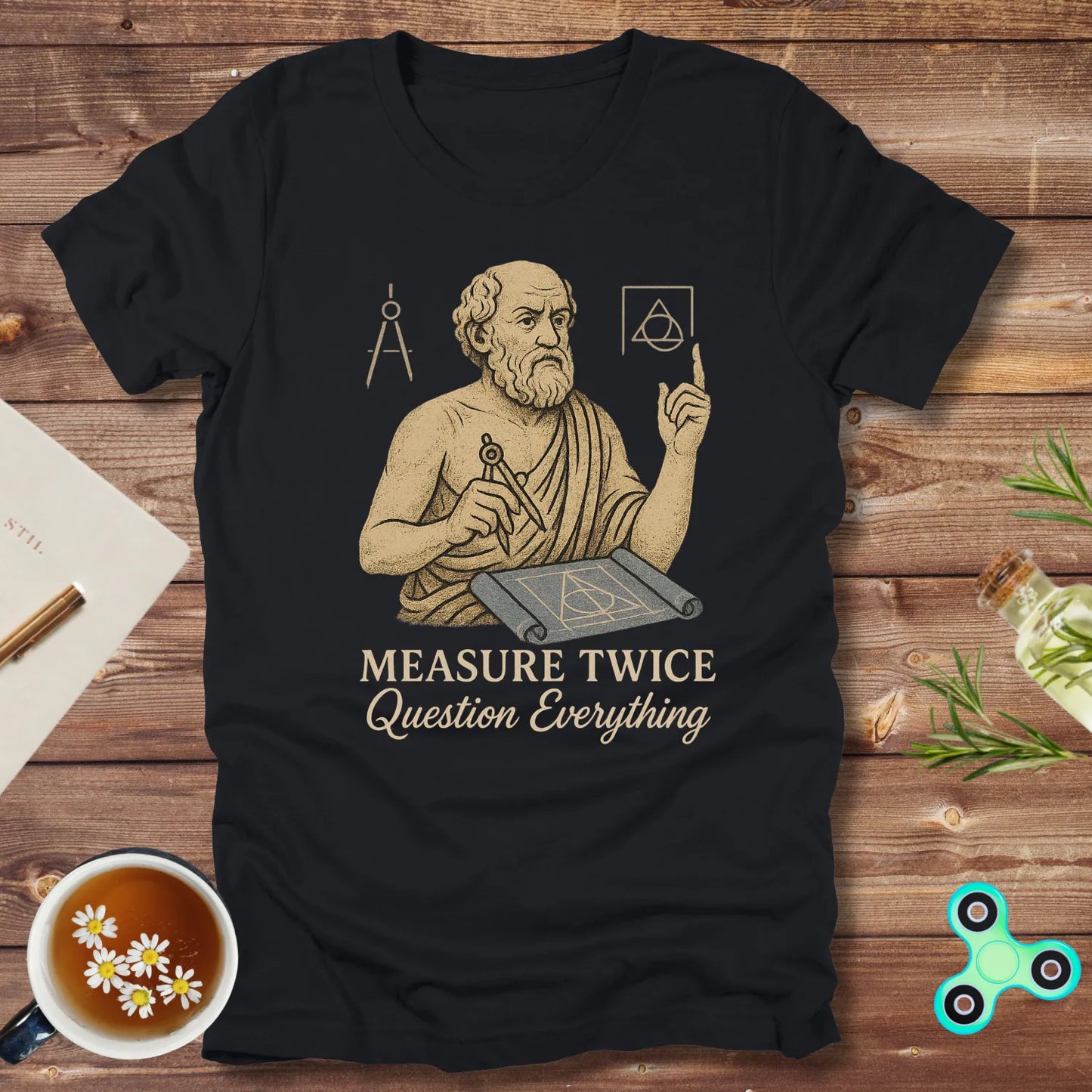 Measure Twice Question Everything