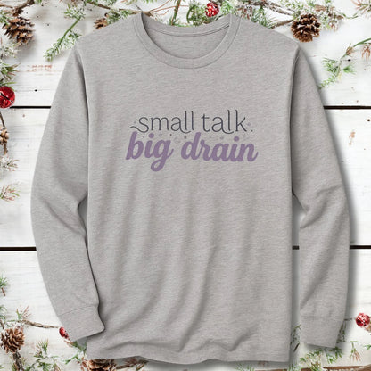 Small Talk Big Drain Long Sleeve