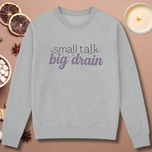 Small Talk Big Drain Sweatshirt