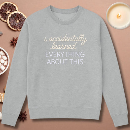 Accidentally Learned Everything Sweatshirt