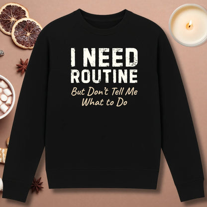 I Need Routine Sweatshirt