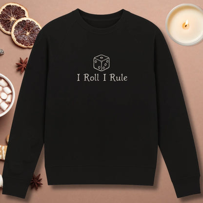I Roll I Rule Sweatshirt