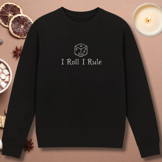 I Roll I Rule Sweatshirt