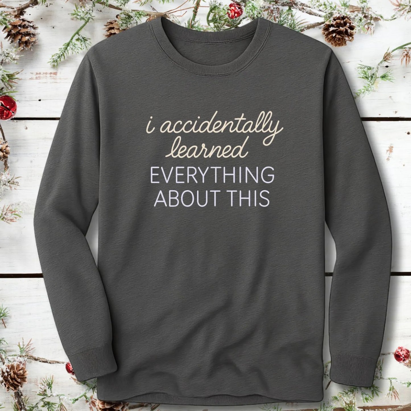 Accidentally Learned Everything Long Sleeve