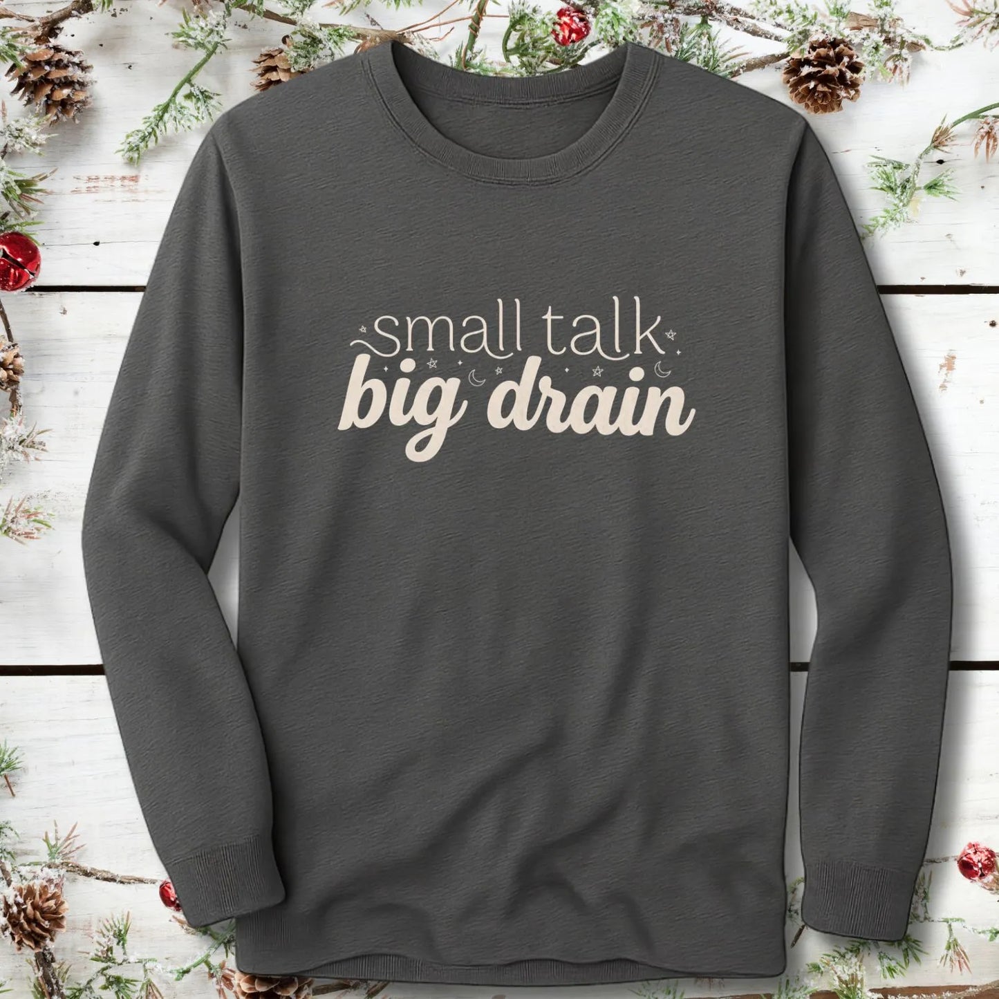 Small Talk Big Drain Long Sleeve
