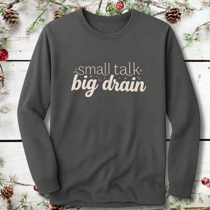 Small Talk Big Drain Long Sleeve