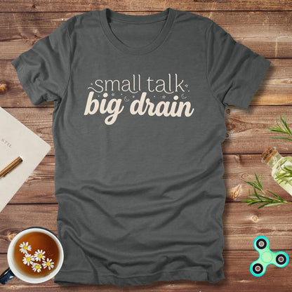 Small Talk Big Drain Tee