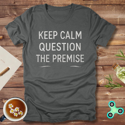 Keep Calm & Question the Premise