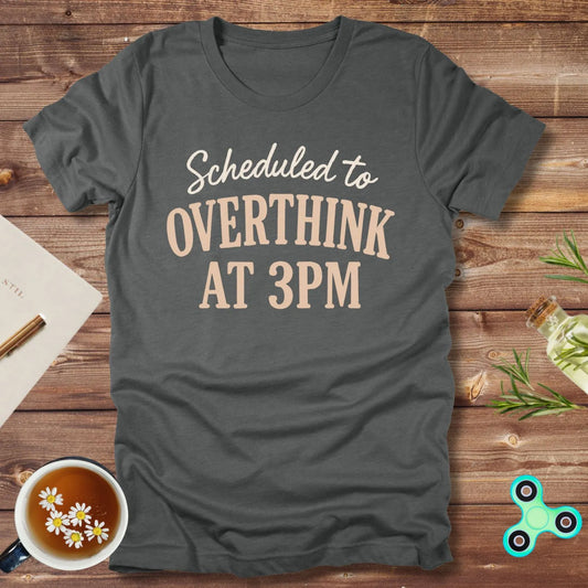 Scheduled to Overthink At 3PM