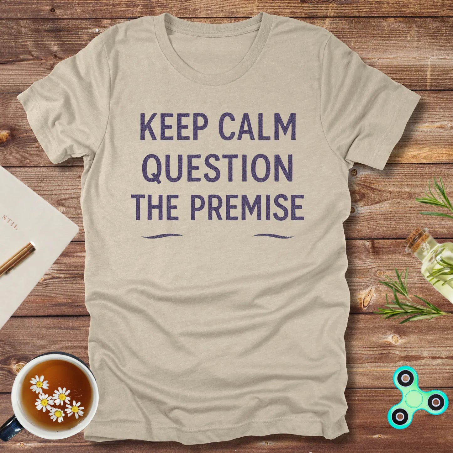 Keep Calm & Question the Premise