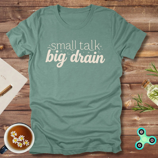 Small Talk Big Drain Tee