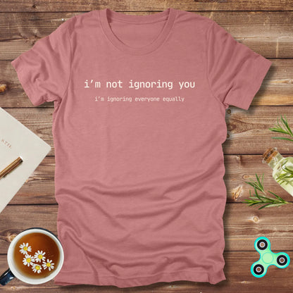 I'm not ignoring you