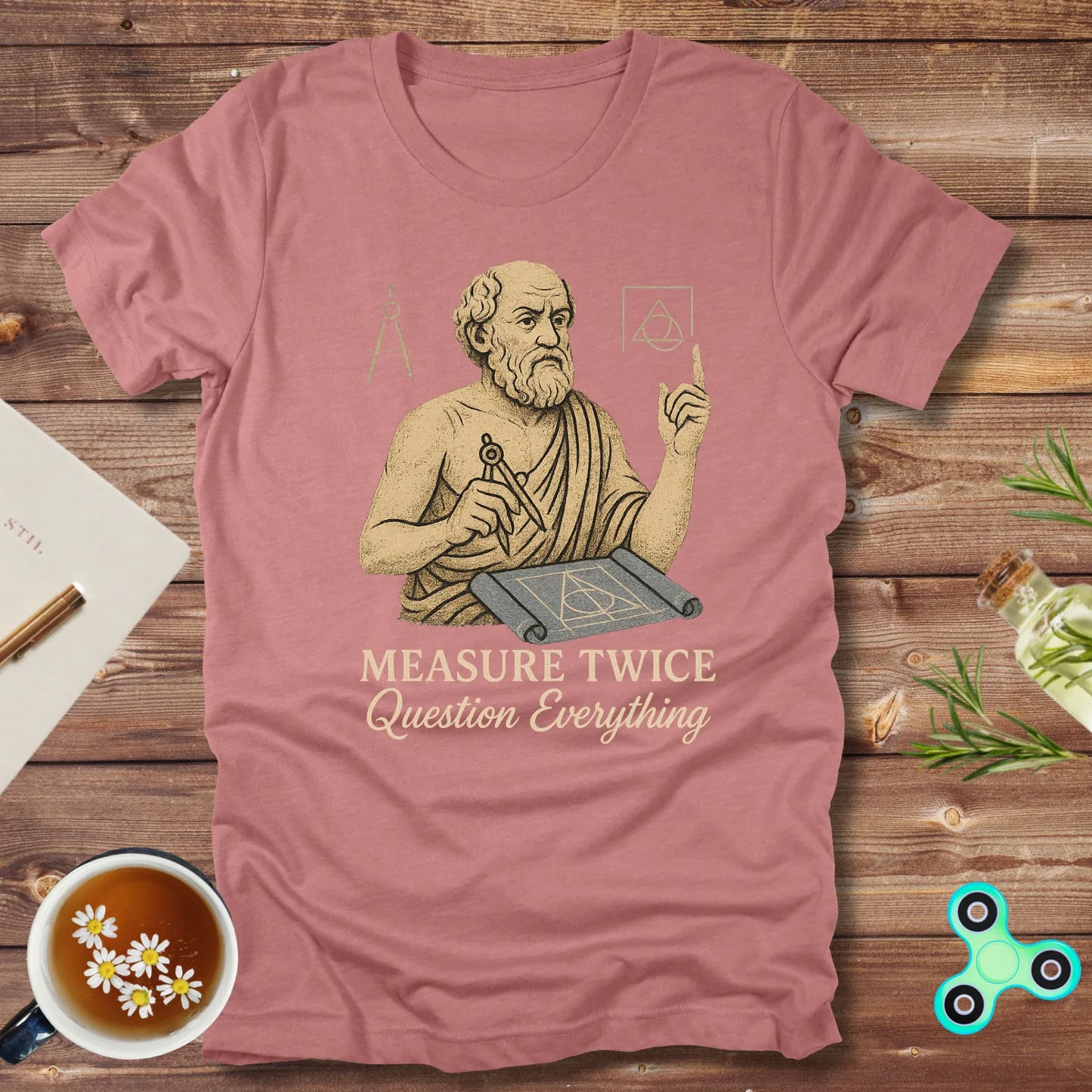 Measure Twice Question Everything