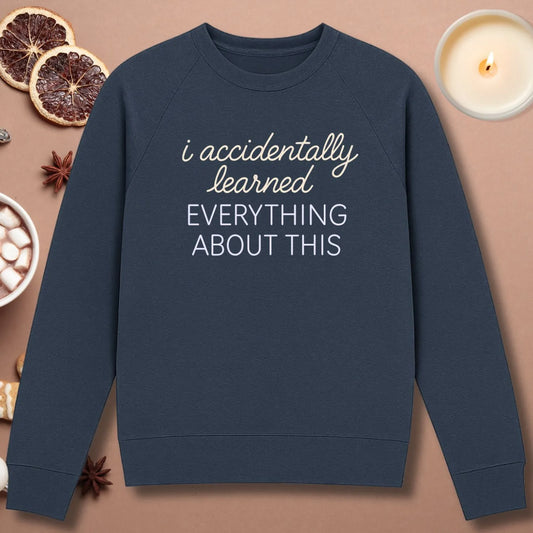Accidentally Learned Everything Sweatshirt