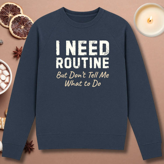 I Need Routine Sweatshirt