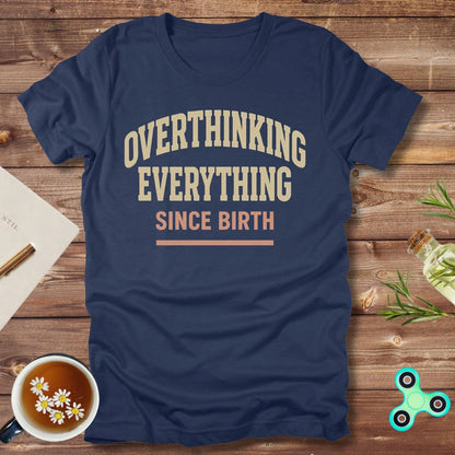 Overthinking Everything Since Born