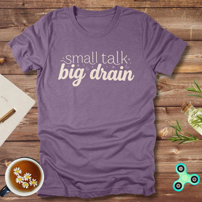 Small Talk Big Drain Tee