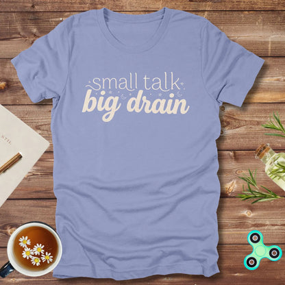 Small Talk Big Drain Tee