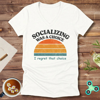 Socializing Was a Choice V-Neck