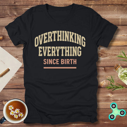 Overthinking Everything Since Born